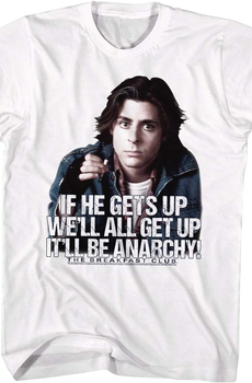 If He Gets Up We'll All Get Up It'll Be Anarchy Breakfast Club T-Shirt