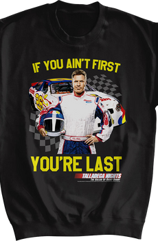 If You Ain't First You're Last Talladega Nights Sweatshirt