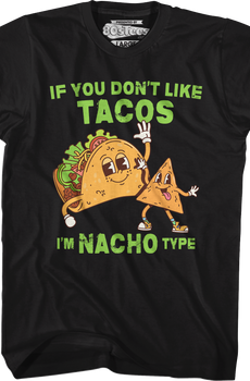 If You Don't Like Tacos I'm Nacho Type T-Shirt
