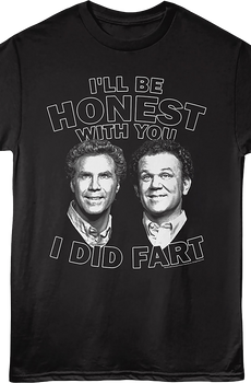 I'll Be Honest With You I Did Fart Step Brothers T-Shirt