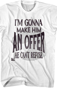 I'm Gonna Make Him An Offer He Can't Refuse Godfather T-Shirt