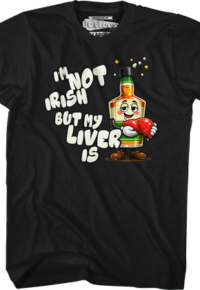 I'm Not Irish But My Liver Is T-Shirt