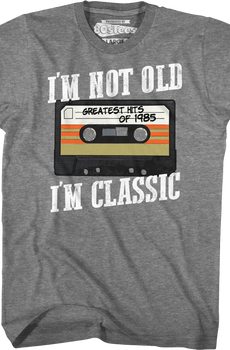 I'm Not Old I'm Classic Greatest Hits Of 1985 T-Shirt