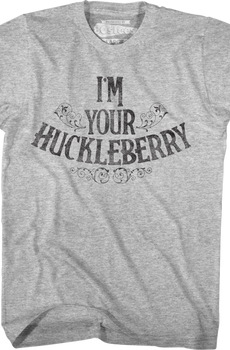 I'm Your Huckleberry Tombstone T-Shirt