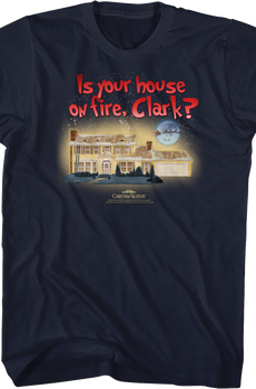 Is Your House On Fire Clark Christmas Vacation T-Shirt