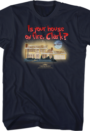 Is Your House On Fire Clark Christmas Vacation T-Shirt