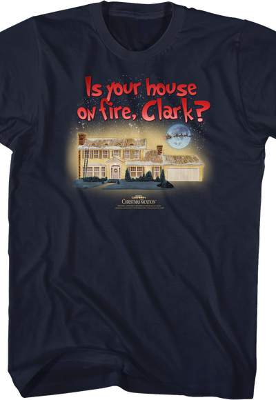 Is Your House On Fire Clark Christmas Vacation T-Shirt