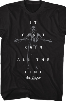 It Can't Rain All The Time The Crow T-Shirt