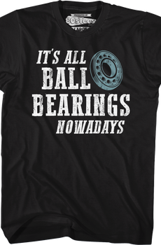 It's All Ball Bearings Nowadays Fletch T-Shirt