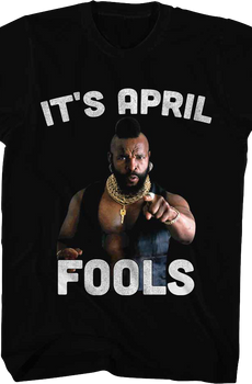 It's April Fools Mr. T Shirt