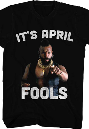 It's April Fools Mr. T Shirt