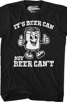 It's Beer Can Not Beer Can't T-Shirt