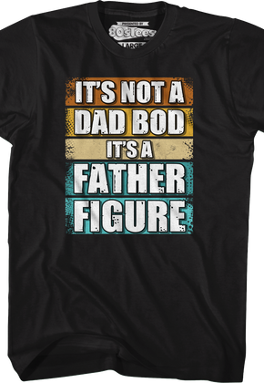 It's Not A Dad Bod It's A Father Figure T-Shirt