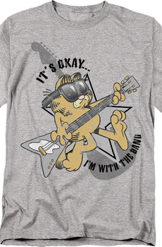 It's Okay...I'm With The Band Garfield T-Shirt