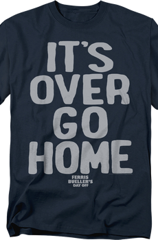 It's Over Go Home Ferris Bueller's Day Off T-Shirt