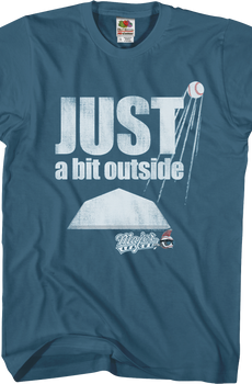 Just A Bit Outside Major League T-Shirt