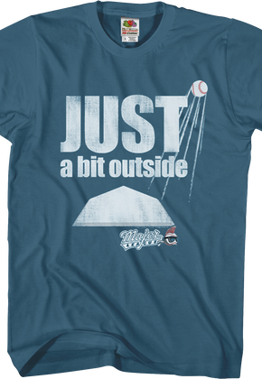 Just A Bit Outside Major League T-Shirt