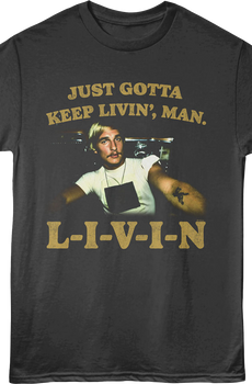 Just Gotta Keep Livin' Dazed and Confused T-Shirt