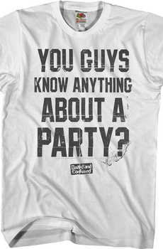 Know Anything About A Party Dazed and Confused T-Shirt