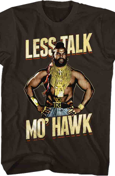 Less Talk Mo' Hawk Mr. T Shirt