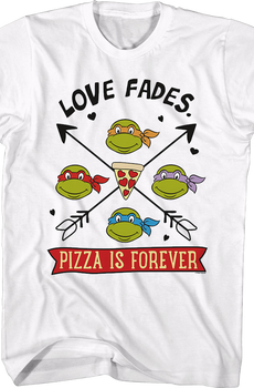 Love Fades Pizza Is Forever Teenage Mutant Ninja Turtles T-Shirt