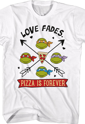 Love Fades Pizza Is Forever Teenage Mutant Ninja Turtles T-Shirt