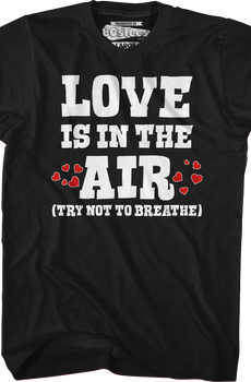 Love Is In The Air (Try Not To Breathe) T-Shirt