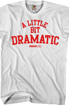 Mean Girls A Little Bit Dramatic T-Shirt