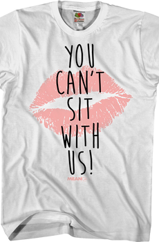 Mean Girls You Can't Sit With Us T-Shirt