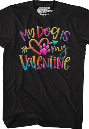 My Dog Is My Valentine T-Shirt
