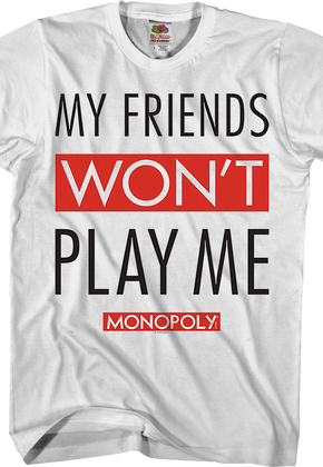 My Friends Won't Play With Me Monopoly T-Shirt