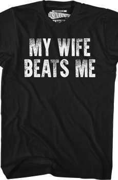 My Wife Beats Me T-Shirt