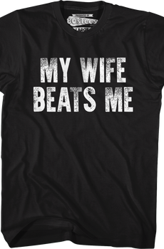 My Wife Beats Me T-Shirt