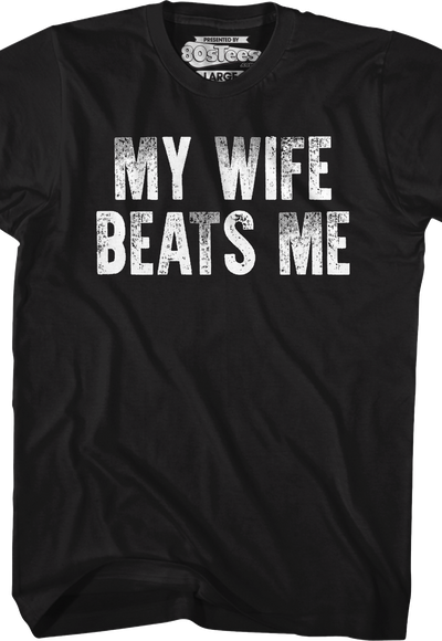 My Wife Beats Me T-Shirt