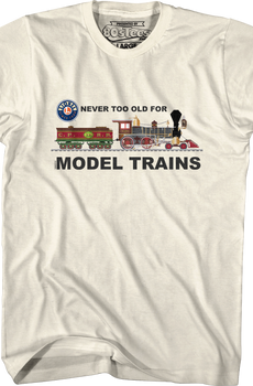 Never Too Old For Model Trains Lionel Trains T-Shirt