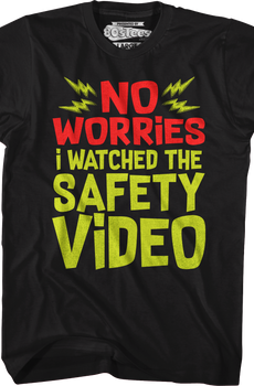No Worries I Watched The Safety Video T-Shirt