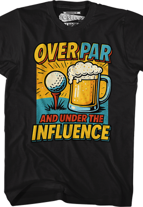Over Par And Under The Influence T-Shirt