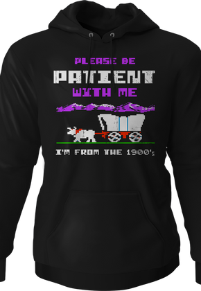 Please Be Patient With Me I'm From The 1900's Hoodie