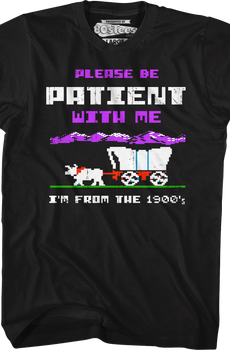Please Be Patient With Me I'm From The 1900's T-Shirt