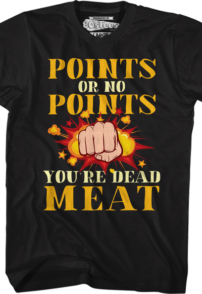 Points Or No Points You're Dead Meat T-Shirt