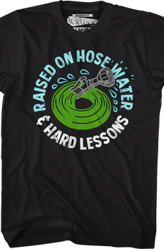 Raised On Hose Water & Hard Lessons T-Shirt