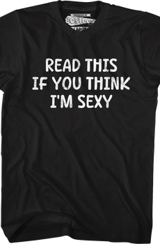 Read This If You Think I'm Sexy T-Shirt