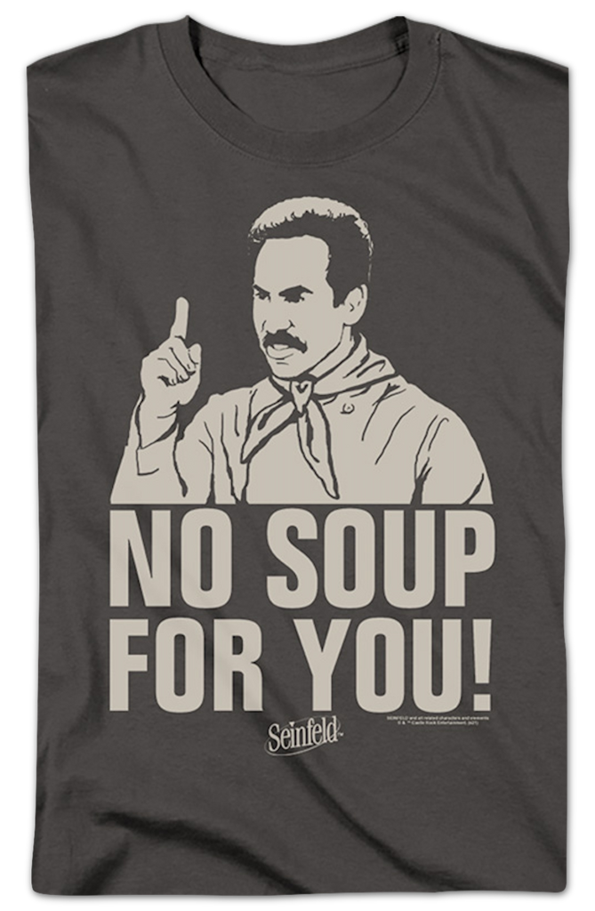 No soup online for you shirt