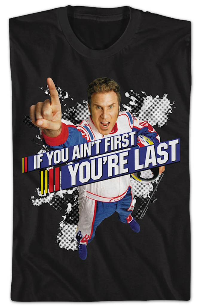 Ricky Bobby If You Ain't First You're Last Talladega Nights TShirt