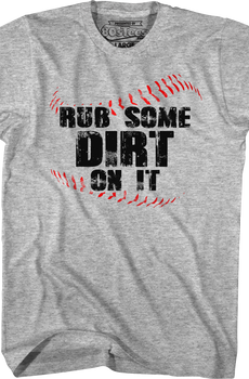 Rub Some Dirt On It T-Shirt