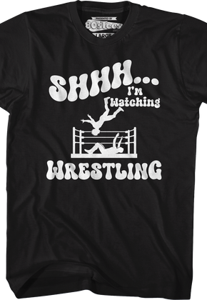 Shhh...I'm Watching Wrestling T-Shirt