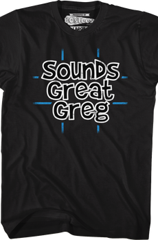 Sounds Great Greg T-Shirt
