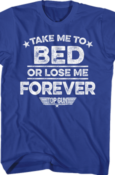 Take Me To Bed Or Lose Me Forever Top Gun T-Shirt
