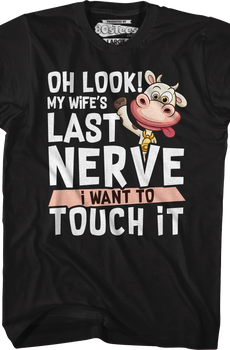 My Wife's Last Nerve I Want To Touch It T-Shirt