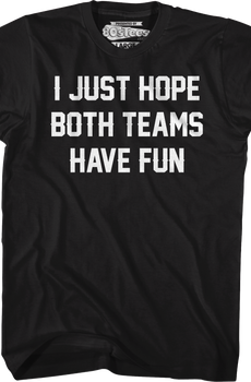 I Just Hope Both Teams Have Fun T-Shirt